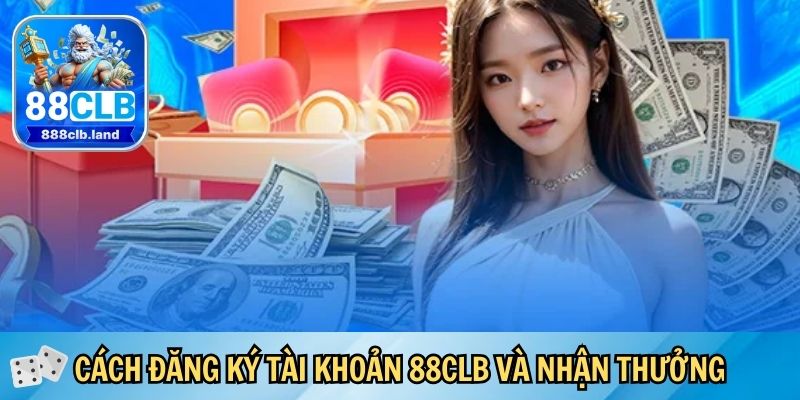 Cách đăng ký tài khoản 88CLB và nhận thưởng