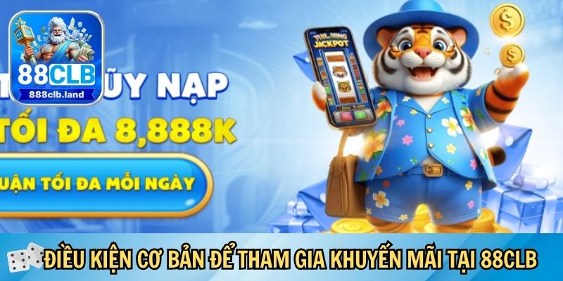 Điều kiện cơ bản để tham gia khuyến mãi tại 88CLB