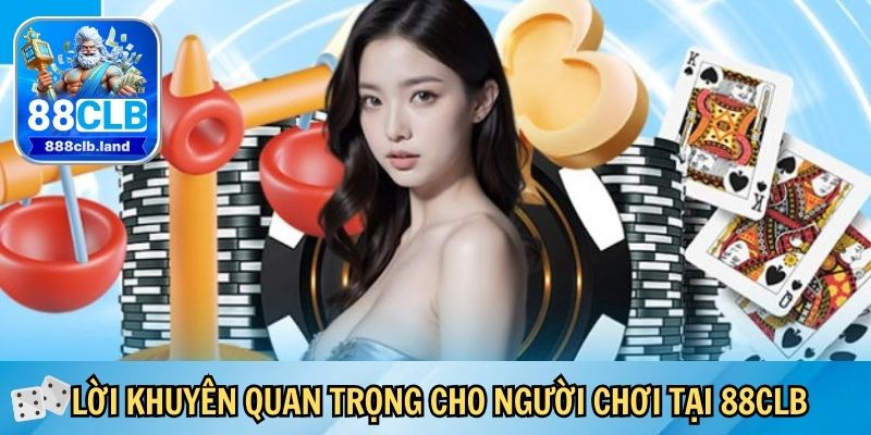 Những lời khuyên quan trọng cho người chơi tại 88CLB