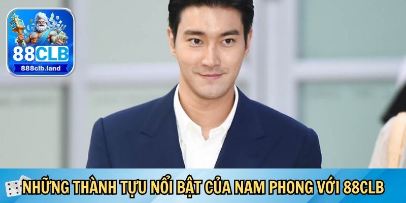 Những thành tựu nổi bật của Nam Phong với 88CLB